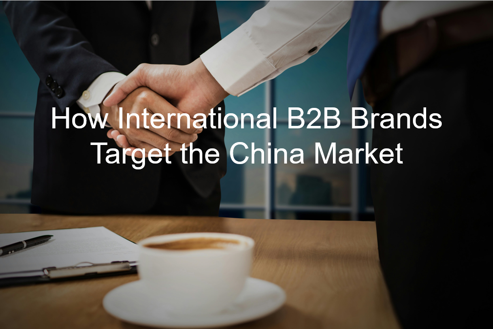 You are currently viewing How International B2B Brands Target the China Market