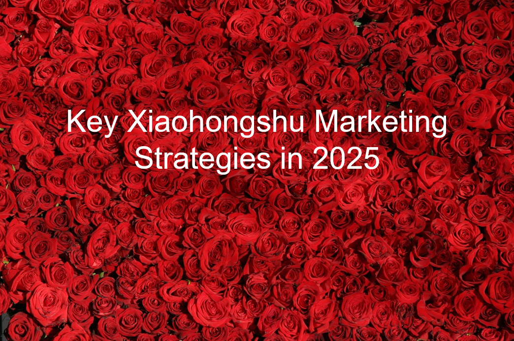 You are currently viewing Key Xiaohongshu Marketing Strategies in 2025