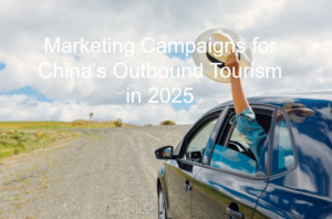 Read more about the article Marketing Campaigns for China’s Outbound Tourism in 2025