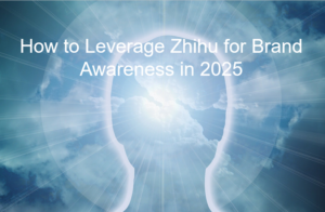 Read more about the article How to Leverage Zhihu for Brand Awareness in 2025